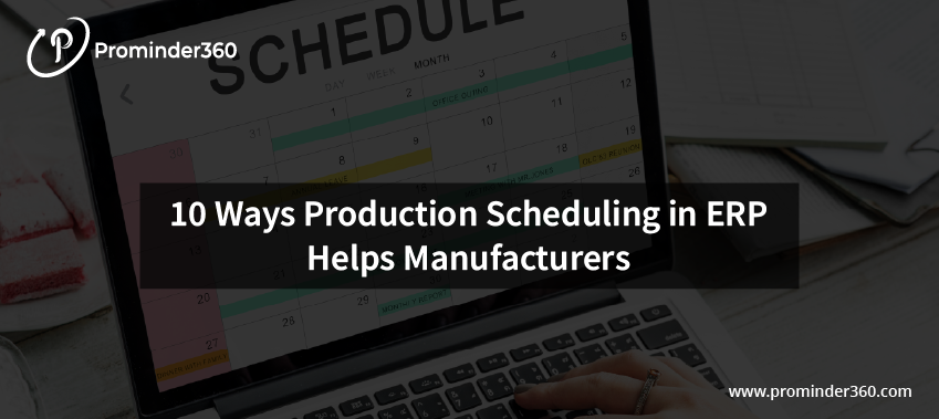 ERP Production Scheduling Benefits for Manufacturers